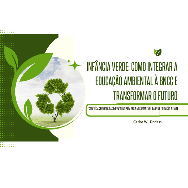 Infância Verde: Como Integrar a Educação Ambiental à BNCC e Transformar o Futuro