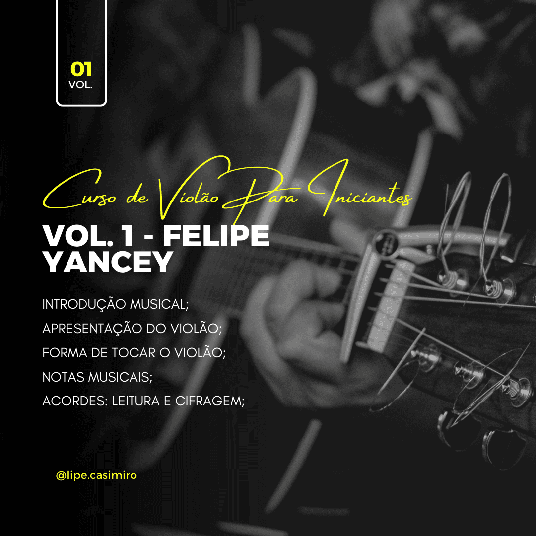 Curso de Violão Para Iniciantes - Vol. 1 - Felipe Yancey