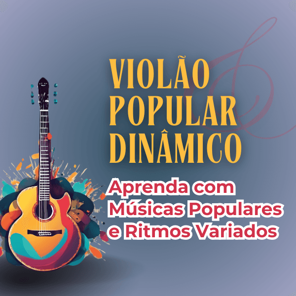 Violão Popular Dinâmico: Aprenda com Músicas Populares e Ritmos Variados