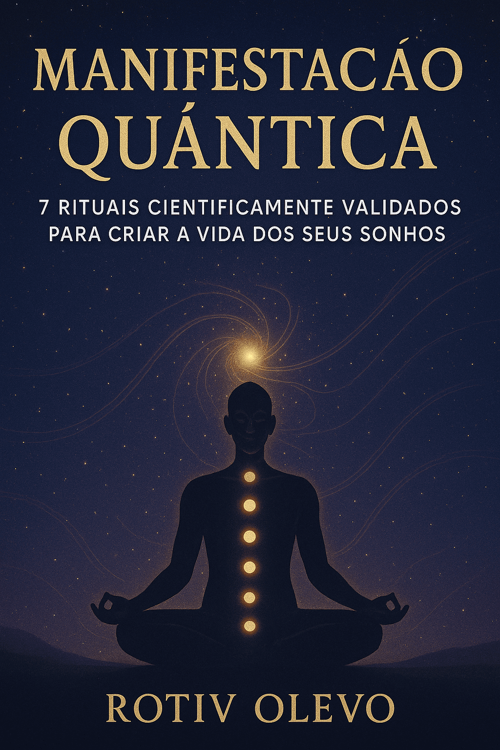 Manifestação Quântica: 7 Rituais Cientificamente Validados para Criar a Vida dos Seus Sonhos