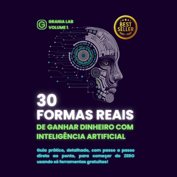 GranIA - Volume 1: 30 Formas Reais De Ganhar Dinheiro Com Inteligência Artificial