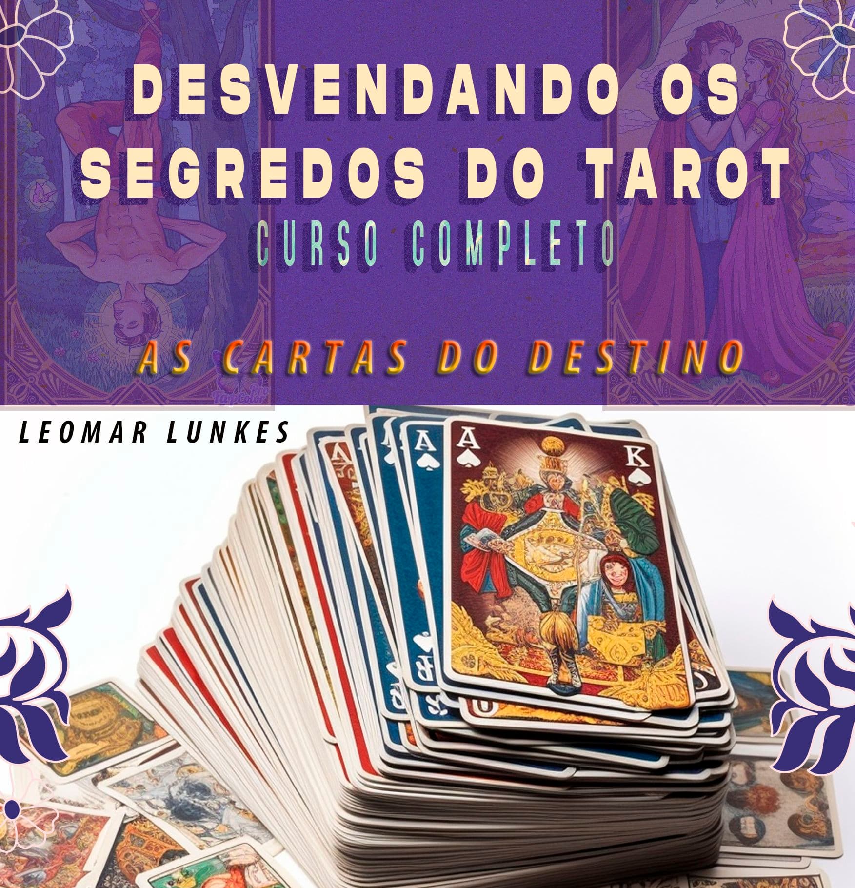 Desvendando os Segredos do Tarot, Curso Completo - As Cartas do Destino