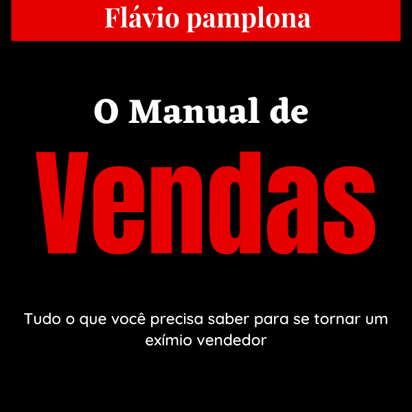 O Manual de Vendas - Tudo o que você precisa saber para se tornar um exímio vendedor