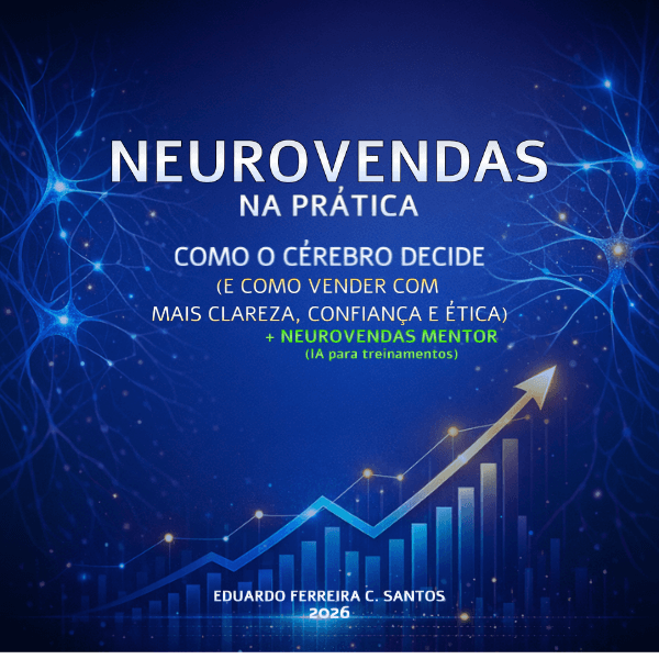 NeuroVendas na Prática: Como o cérebro decide e como vender com mais clareza, confiança e ética