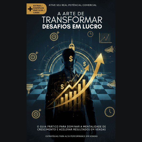 Ebook - A Arte de Transformar Desafios em Lucro (Versão COM EXTRA/EXEMPLO PRÁTICO E CASES)