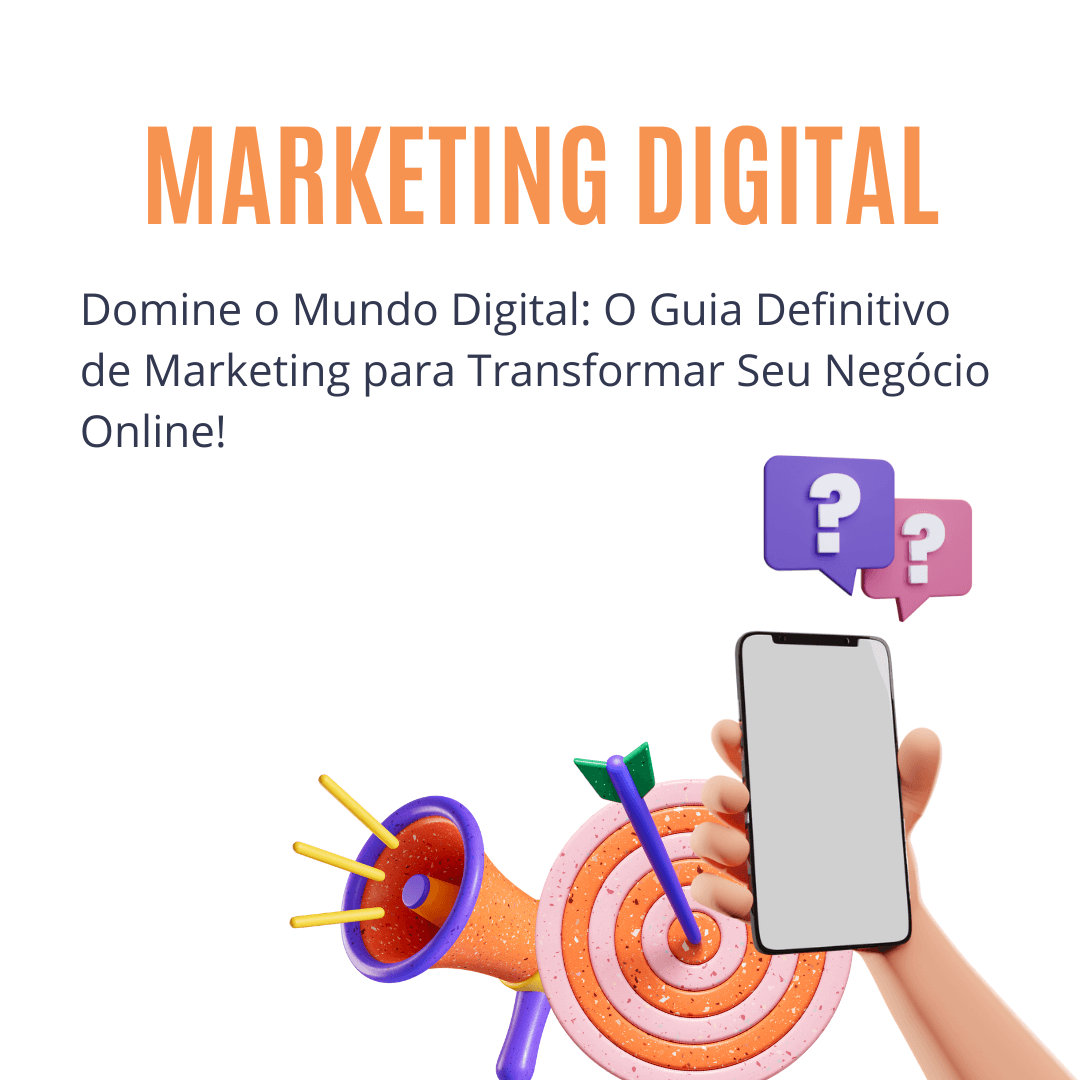 Domine o Mundo Digital: O Guia Definitivo de Marketing para Transformar Seu Negócio Online!