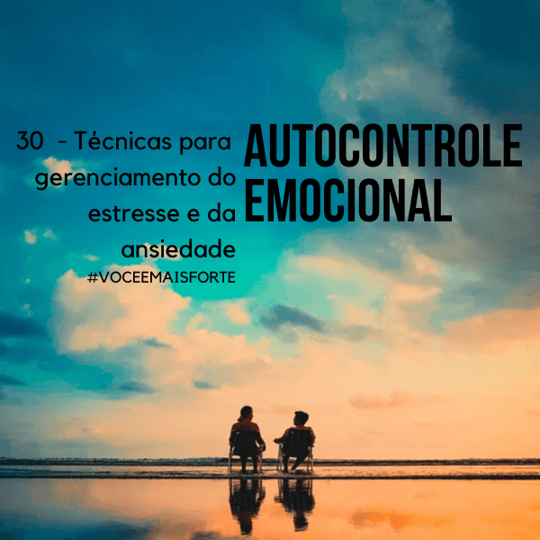 Autocontrole Emocional - 30 Técnicas para gerenciamento do estresse e da ansiedade