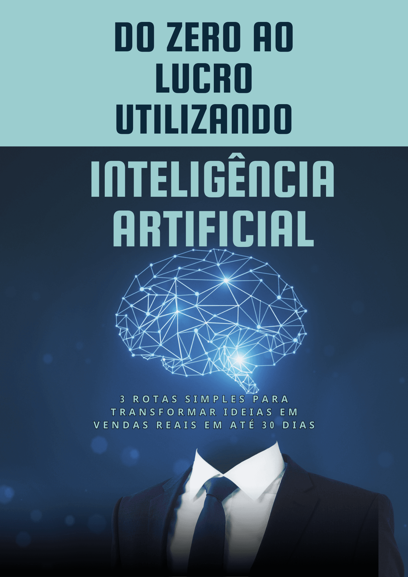 Do Zero ao Lucro com IA - 3 Rotas Simples para Transformar Ideias em Vendas em até 30 Dias