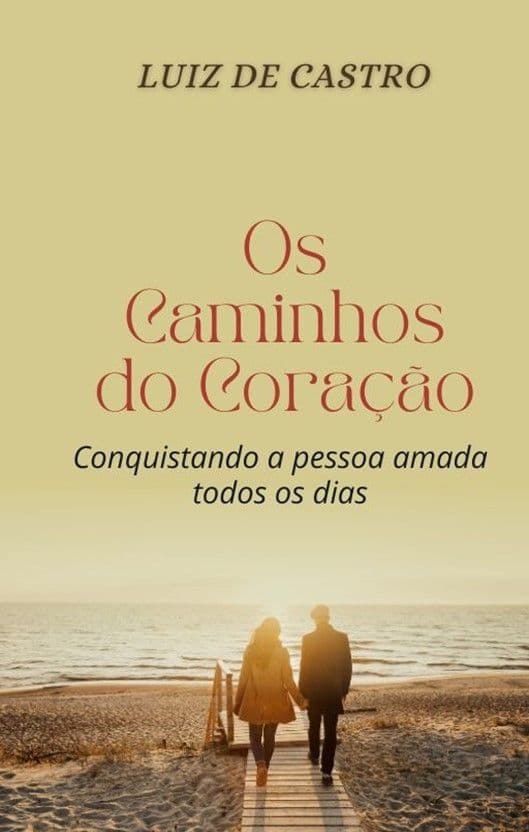 Os Caminhos do Coração: conquistando a pessoa amada todos os dias