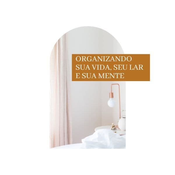 WORKSHOP - ORGANIZANDO SUA VIDA, SEU LAR E SUA MENTE