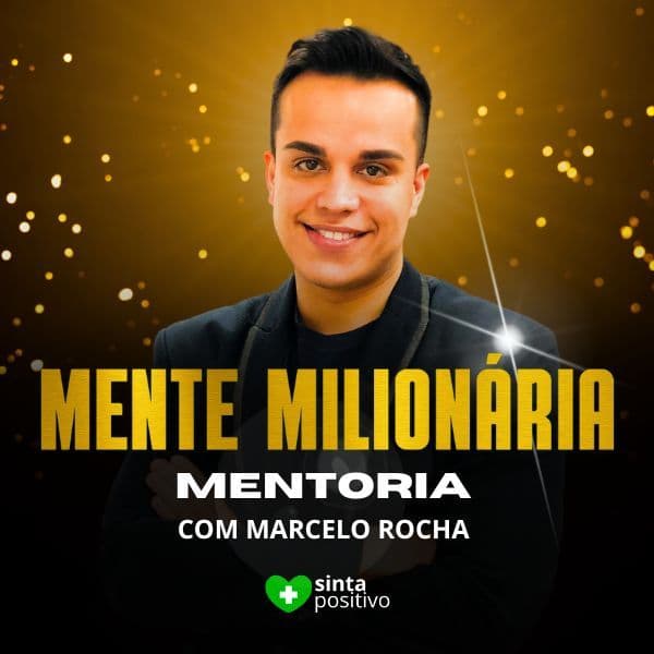 MENTE MILIONÁRIA: Mentoria com Marcelo Rocha (Sinta Positivo)