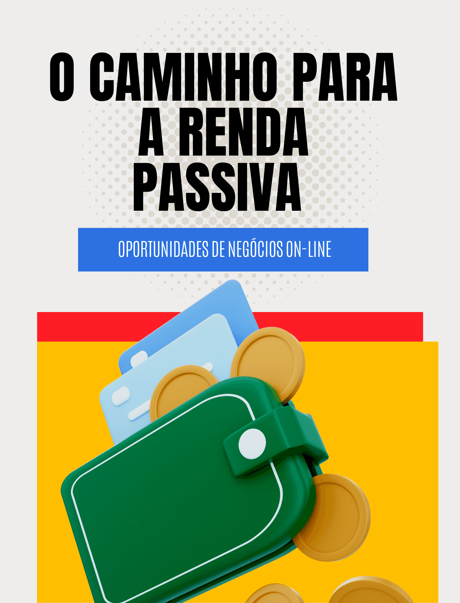 O caminho para a renda passiva: Um guia abrangente para a criação de múltiplas fontes de renda passiva com oportunidades de negócios on-line