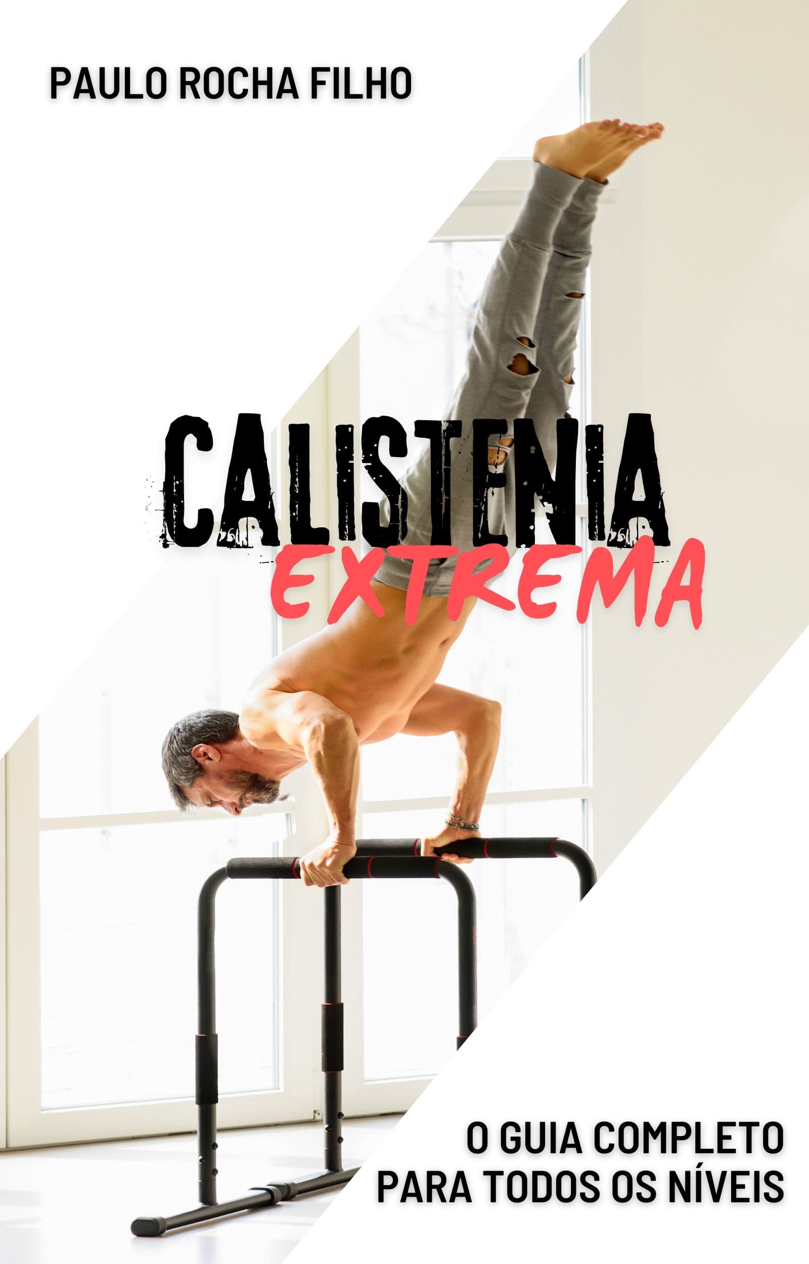Calistenia Extrema: O Guia Completo Para Todos os Níveis