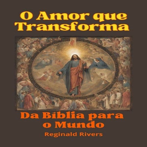 O Amor que Transforma: Da Bíblia para o Mundo