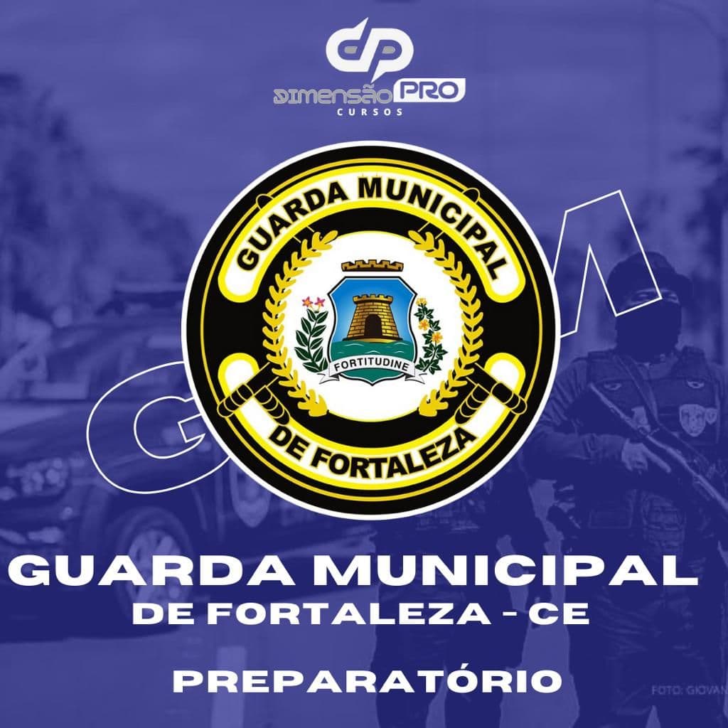 Curso Preparatório para o Concurso da Guarda Civil Municipal de Fortaleza-CE (GCM Fortaleza-CE)