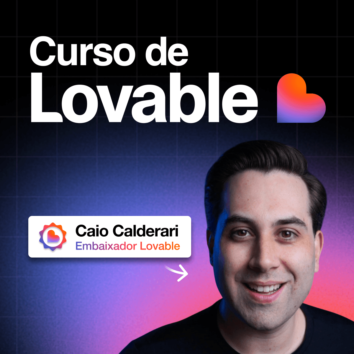 Curso de Lovable: Do Zero ao Avançado com Caio Calderari (Embaixador Oficial Lovable)