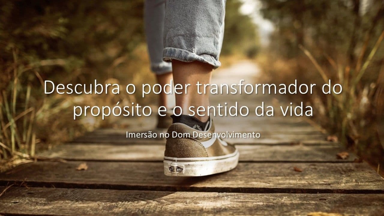 O Poder Transformador do Propósito e o Sentido da Vida