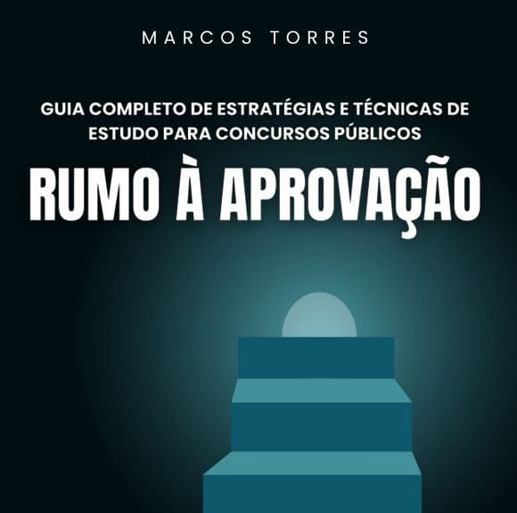 Rumo à Aprovação: Guia Completo de Estratégias e Técnicas de Estudo para Concursos Públicos (+ Bônus: 500 questês resolvidas de matemática).