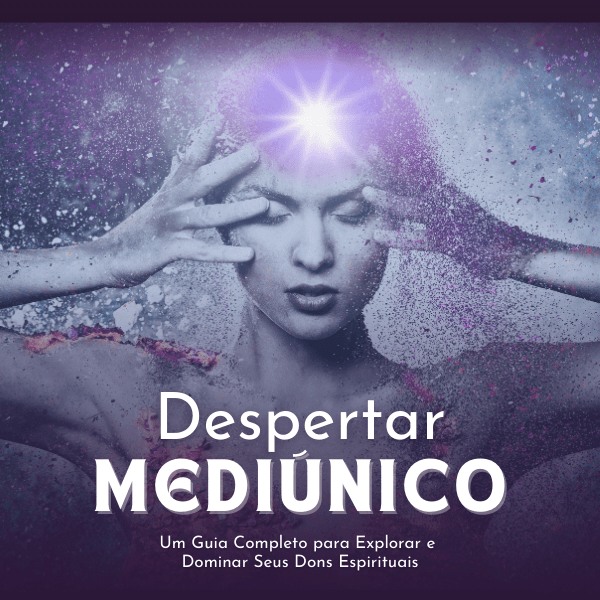 Despertar Mediúnico: Um Guia Completo para Explorar e Dominar Seus Dons Espirituais