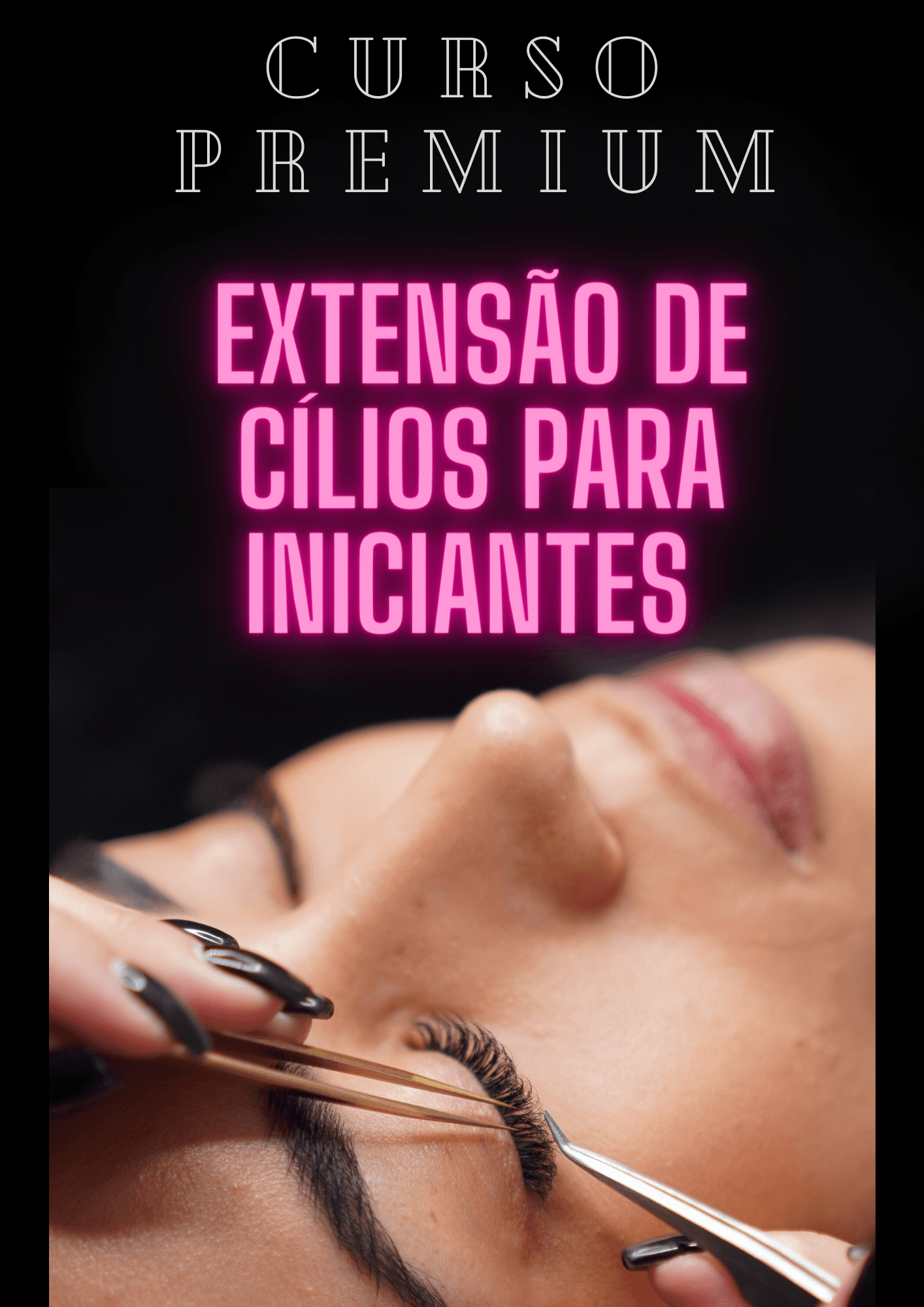 CURSO PREMIUM - EXTENSÃO DE CÍLIOS PARA INICIANTES