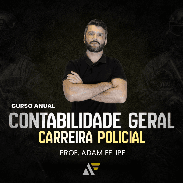 Contabilidade Geral | Carreiras Policiais - Prof. Adam Felipe