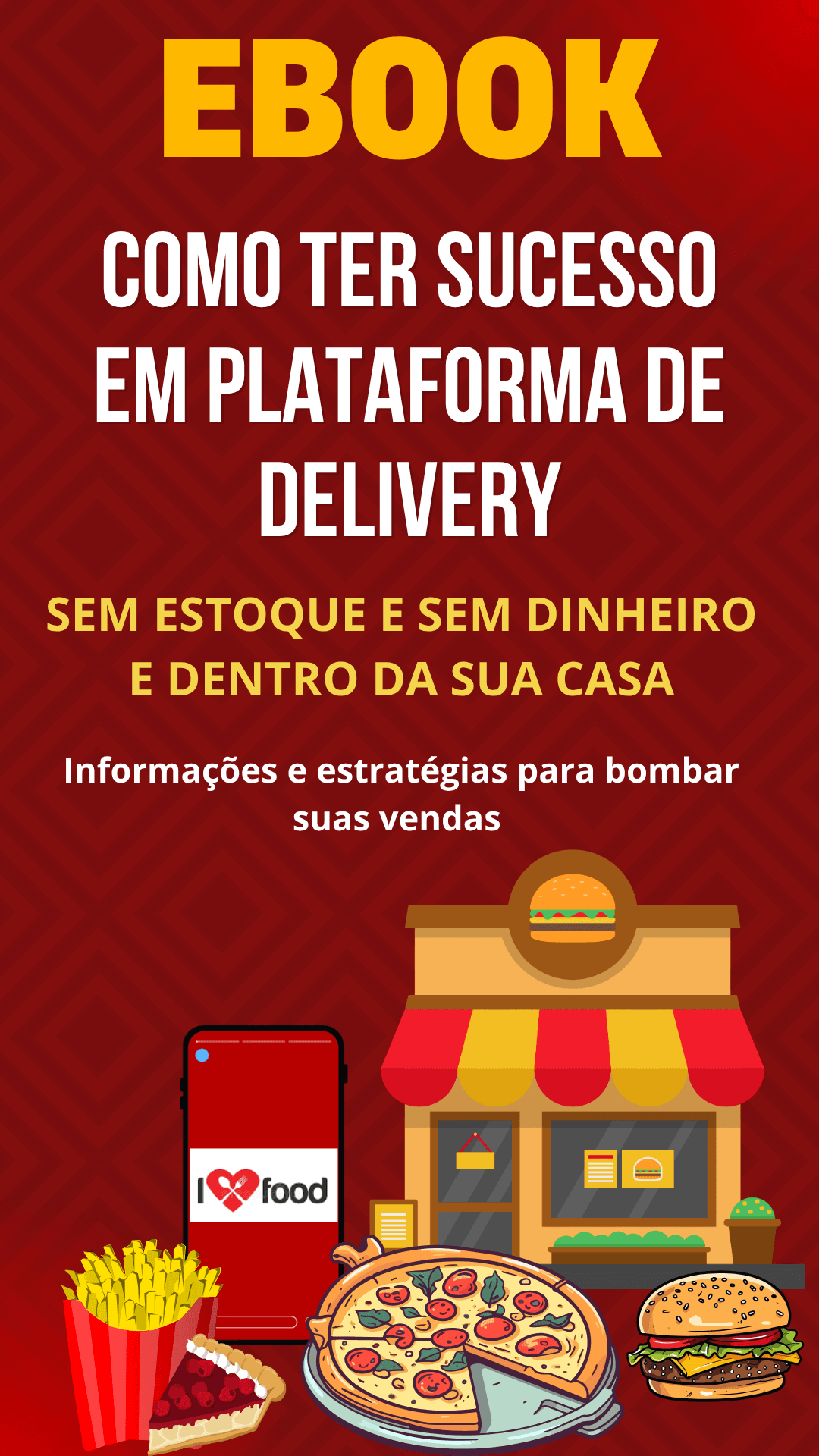 E-BOOK Como ter Sucesso em Plataforma de Delivery (Como vender sem dinheiro, sem estoque e dentro da sua casa) desvendando todo o segredos, coisas que ninguém contam e que poucos sabem. Passo a Passo