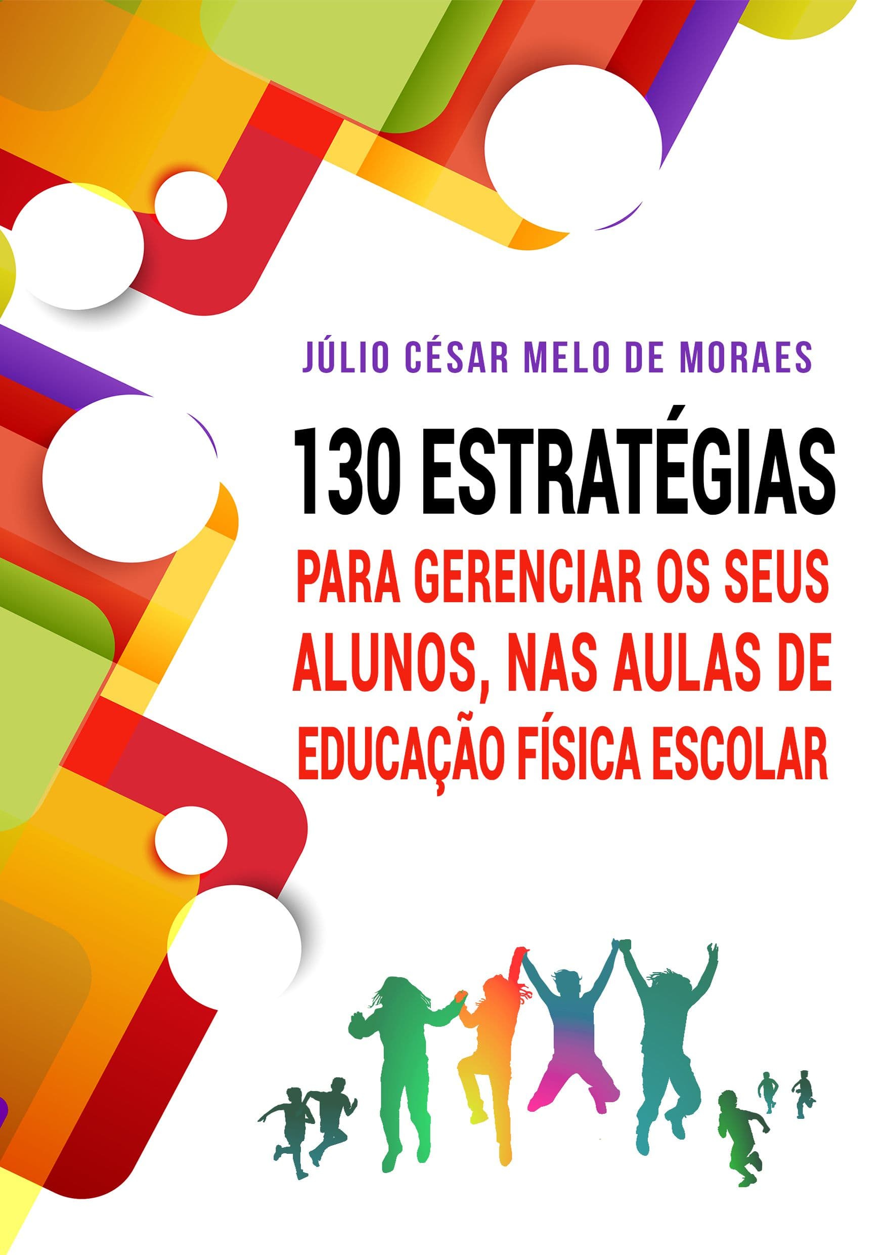 130 Estratégias para gerenciar os seus alunos nas aulas de Educação Física Escolar