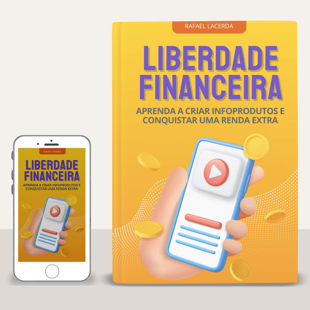 Liberdade Financeira - Aprenda a criar infoprodutos e conquistar uma renda extra