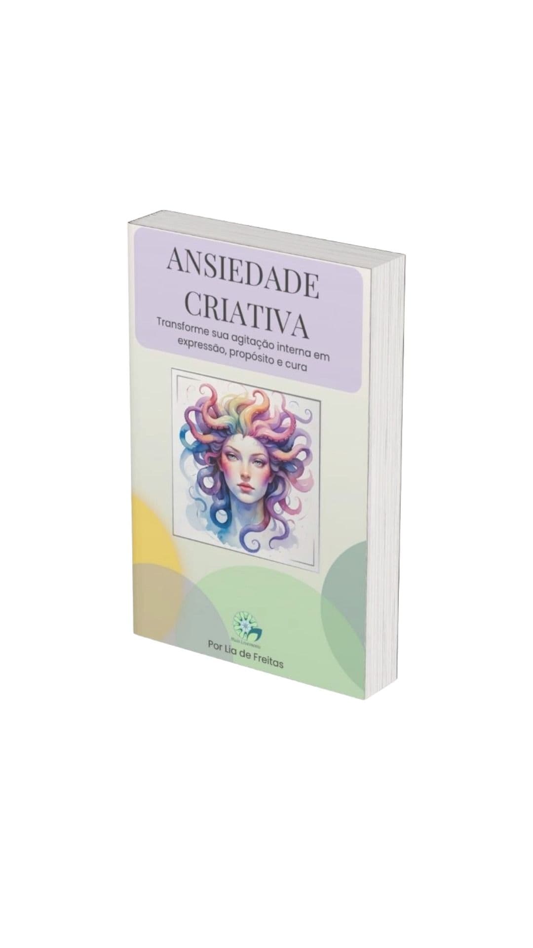 Ansiedade Criativa: Transforme a sua agitação interna em expressão, propósito e cura.