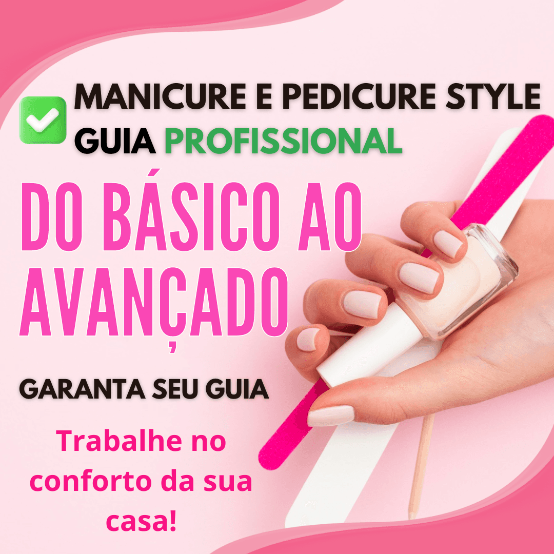 Guia Profissional Manicure e Pedicure Style do Básico ao Avançado
