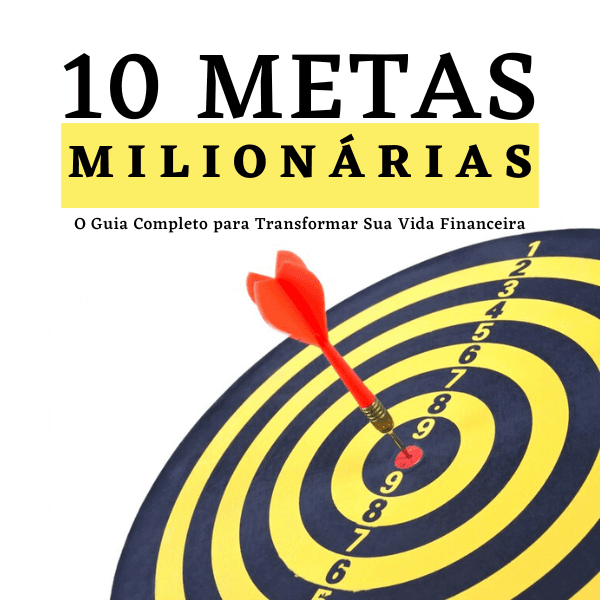 10 Metas Milionárias: O Guia Completo para Transformar Sua Vida Financeira!