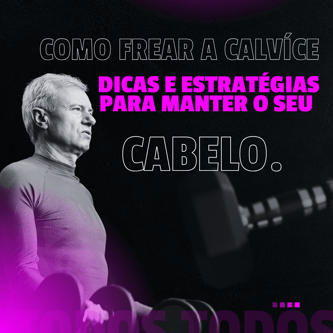 COMO FREAR A CALVÍCE - Dicas e Estratégias para manter o seu cabelo.