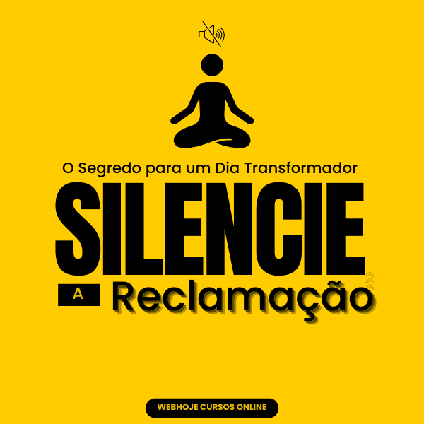 O Segredo para um Dia Transformador: Silencie a Reclamação