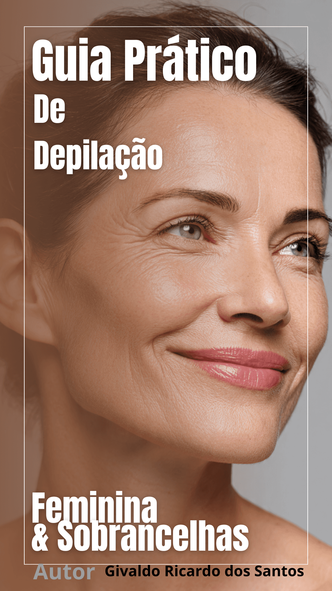 Guia Prático de Depilação Feminina & Sobrancelhas