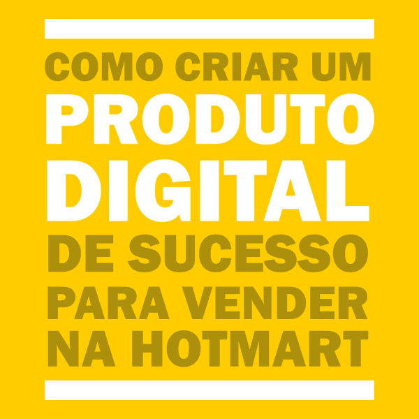 Como Criar um Produto Digital de Sucesso para Vender na Hotmart