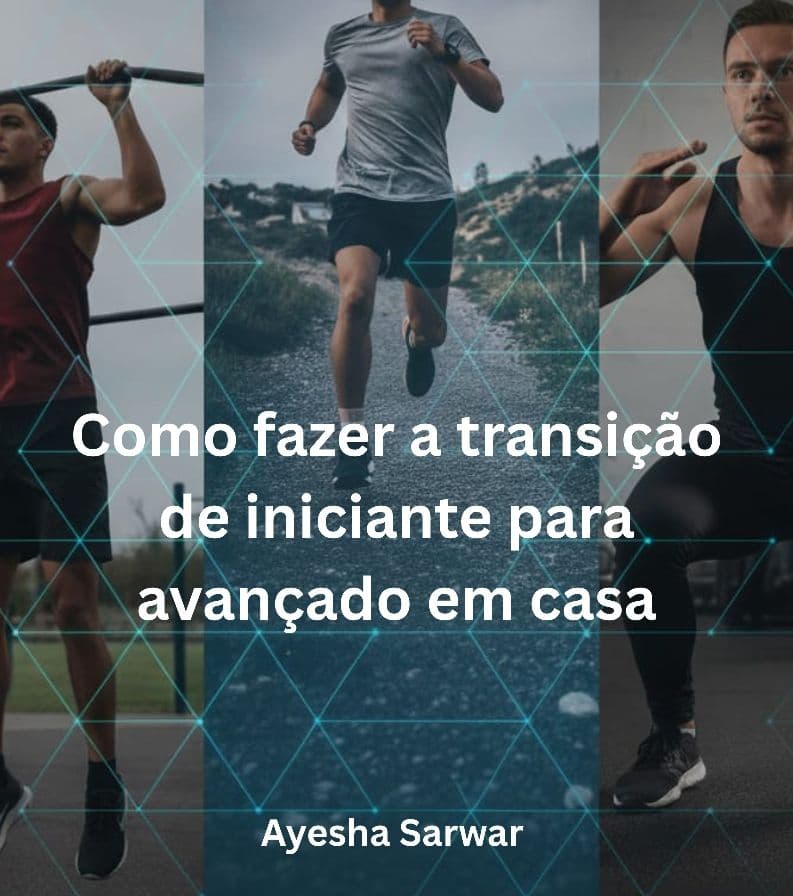 Como fazer a transição de iniciante para avançado em casa
