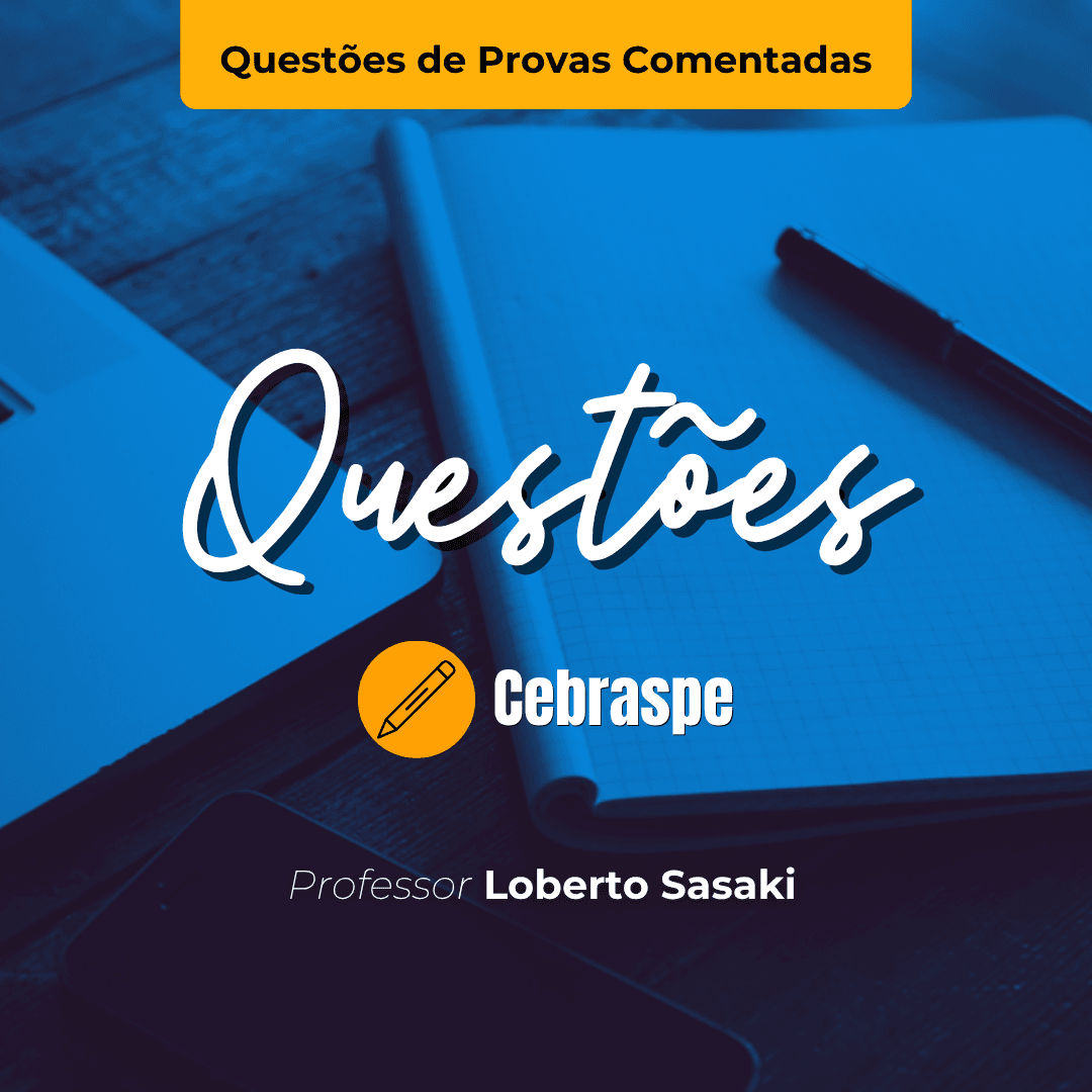 Questões de Provas Comentadas | Cebraspe (CESPE) | Contabilidade Geral | Loberto Sasaki