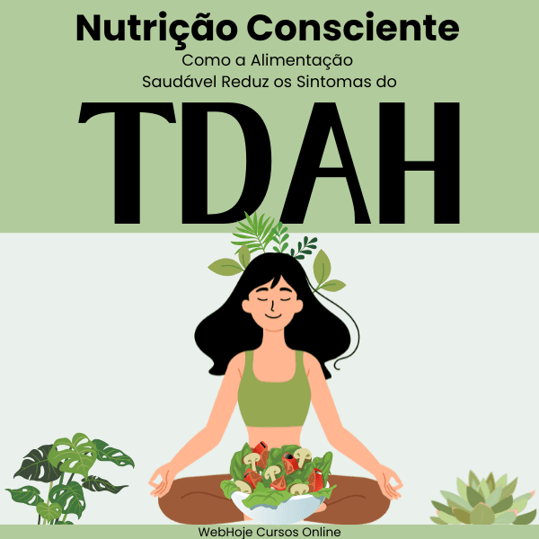 Nutrição Consciente: Como Alimentação Saudável Reduz os Sintomas do TDAH