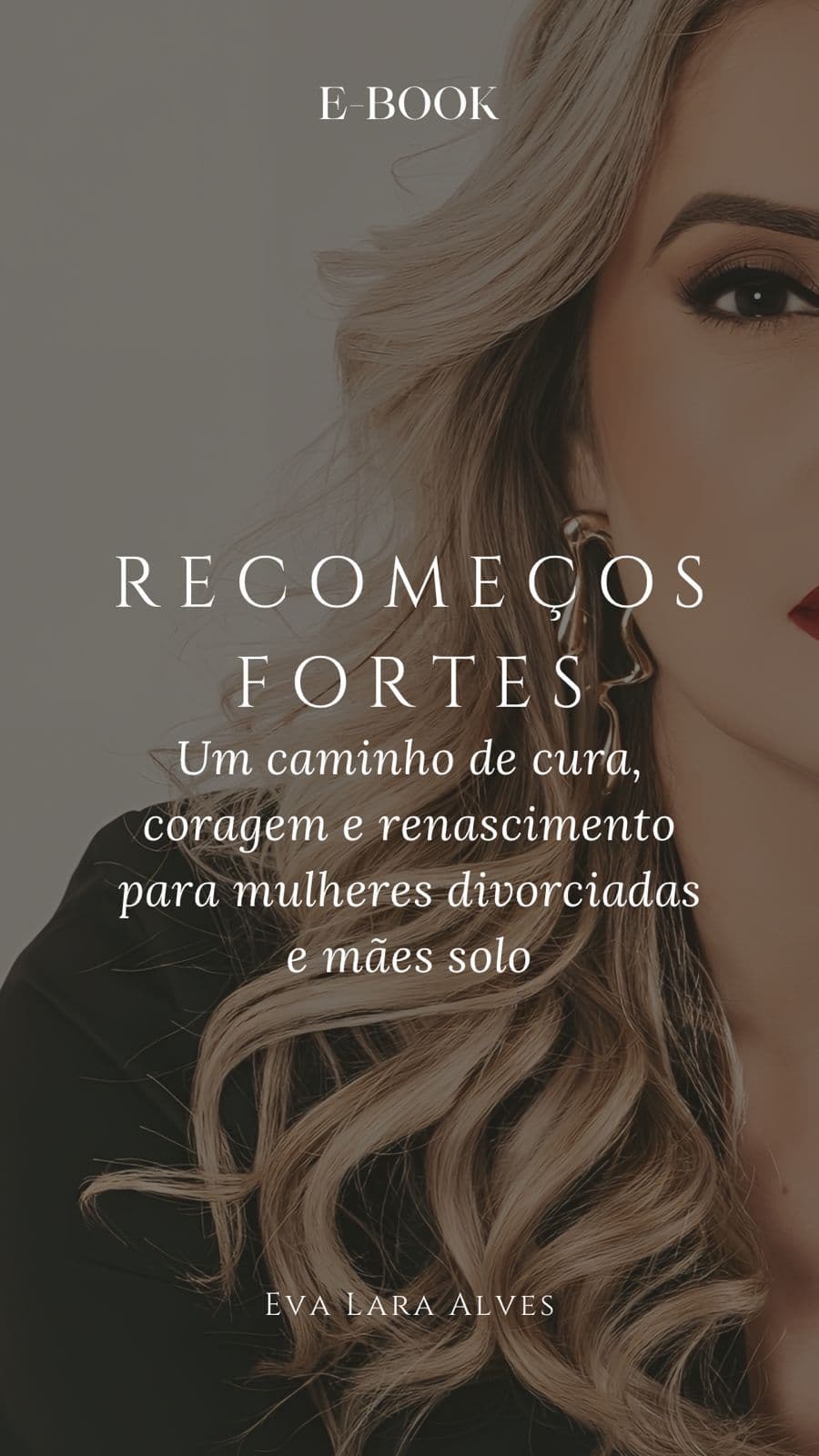 RECOMEÇOS FORTES – Um guia de cura e empoderamento para mulheres divorciadas e mães solo.