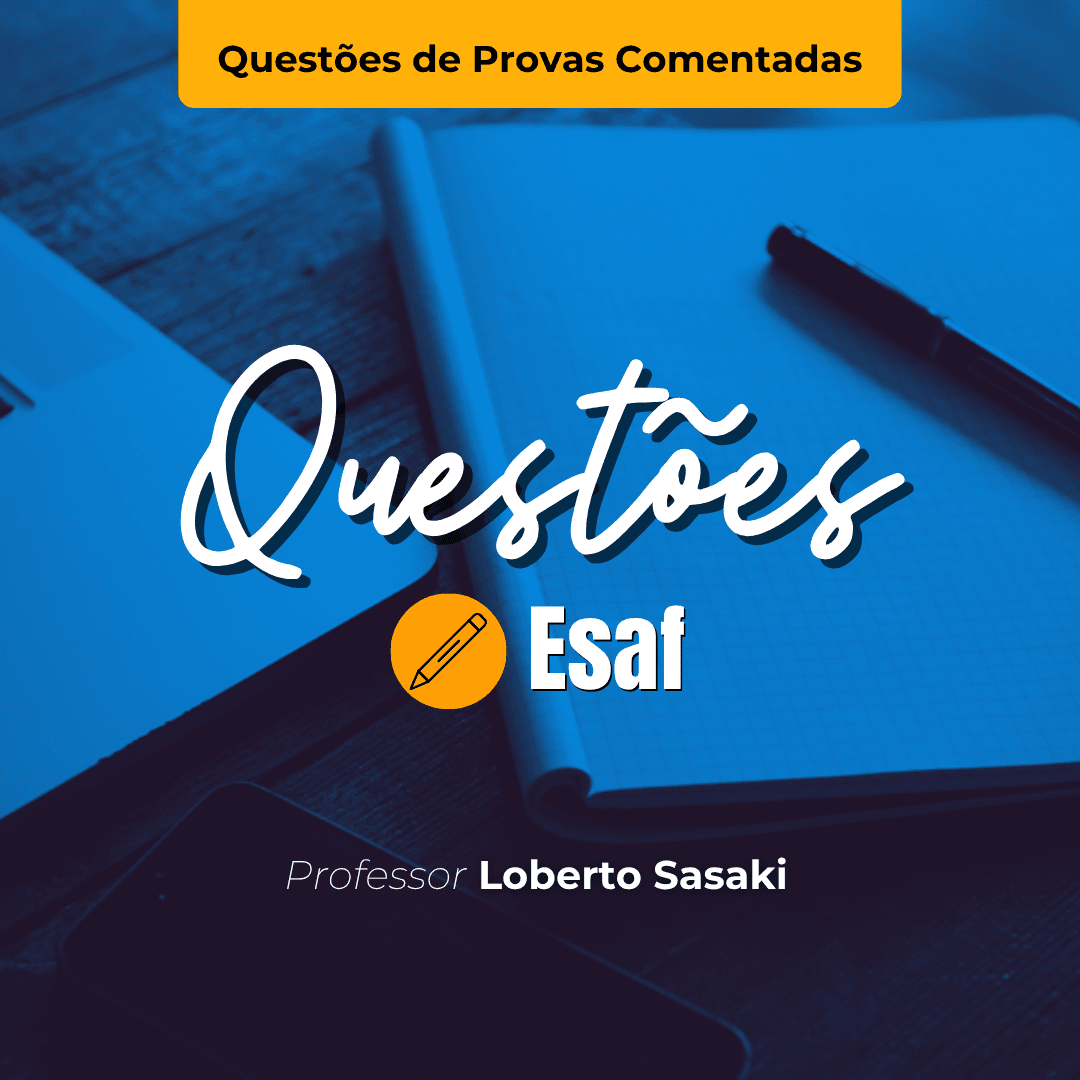 Questões de Provas Comentadas | ESAF | Contabilidade Geral | Loberto Sasaki