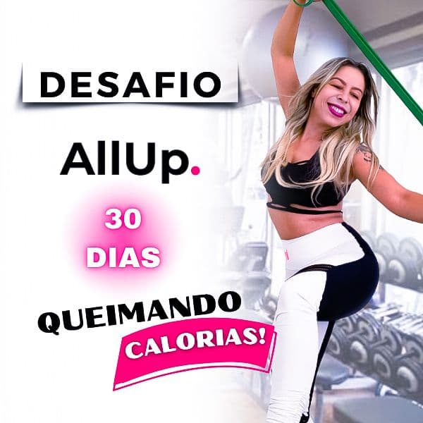 Desafio AllUp 30 Dias - O Desafio Perfeito Da Mulher 40+!