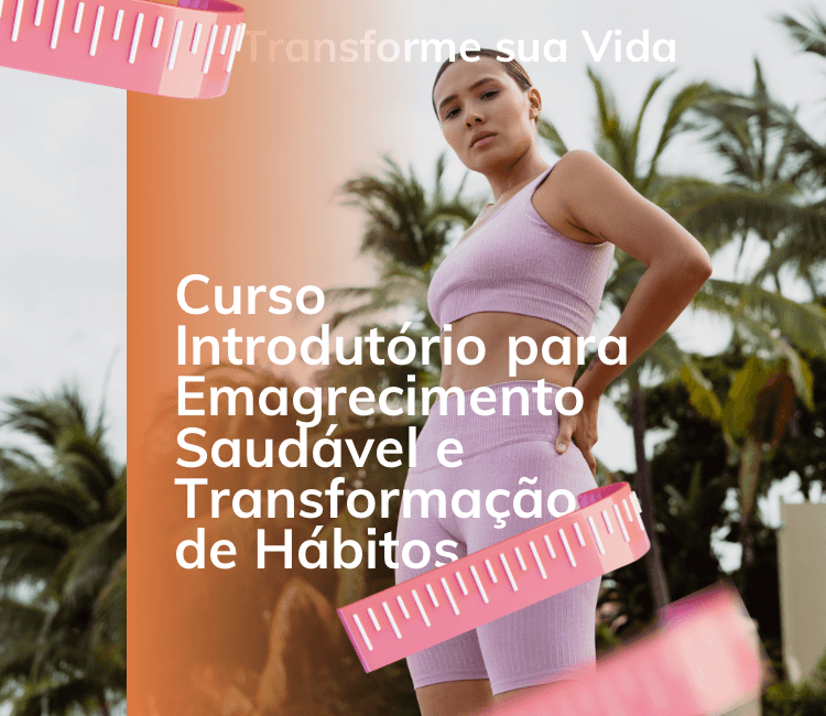Transforme sua Vida: Curso Introdutório para Emagrecimento Saudável e Transformação de Hábitos