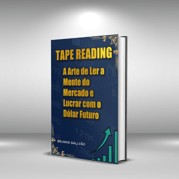 Tape Reading: A Arte de Ler a Mente do Mercado e Lucrar com o Dólar Futuro