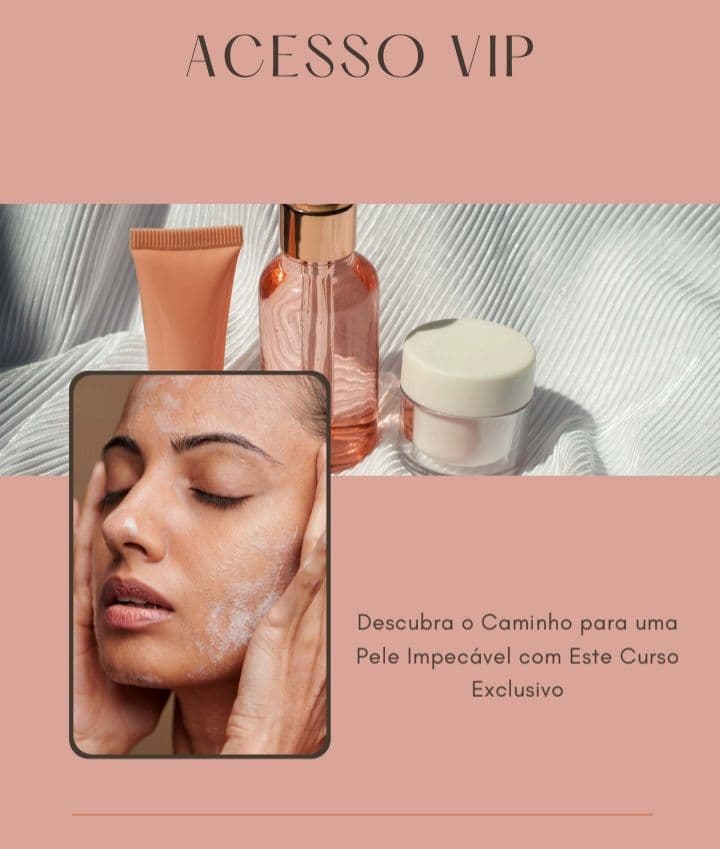 Acesso VIP: Descubra o Caminho para uma Pele Impecável com Este Curso Exclusivo