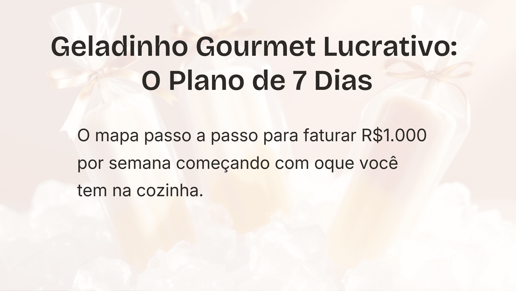 Geladinho Gourmet Lucrativo: O Plano de 7 Dias