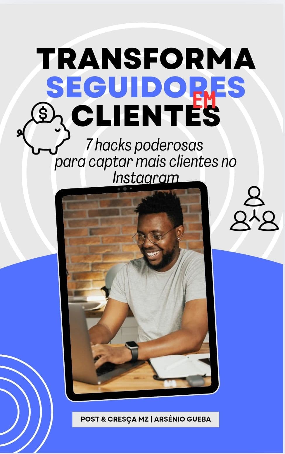De Seguidores a Clientes: O Guia Prático Para Transformar Seu Instagram em Vendas Reais