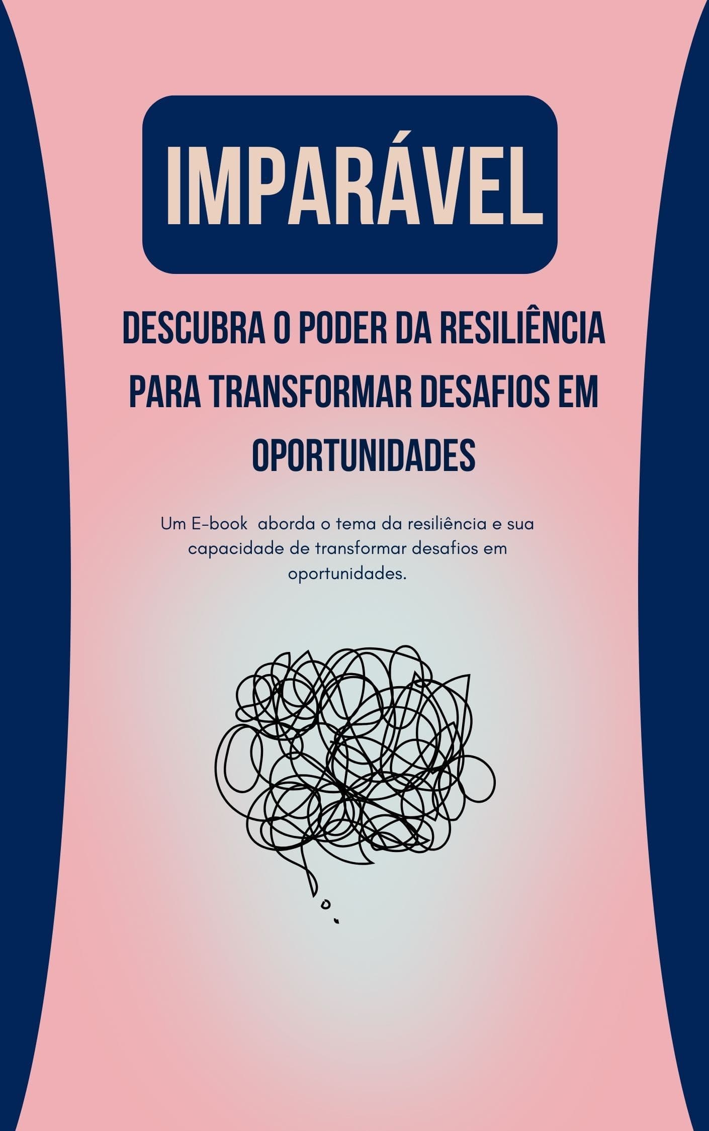 IMPARÁVEL Descubra o Poder da Resiliência para Transformar Desafios em Oportunidades
