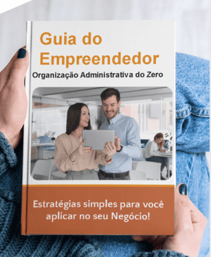 Guia do Empreendedor: Organização Administrativa do Zero
