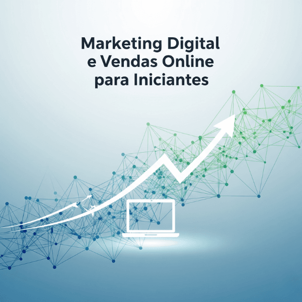 Marketing Digital e Vendas Online para Iniciantes