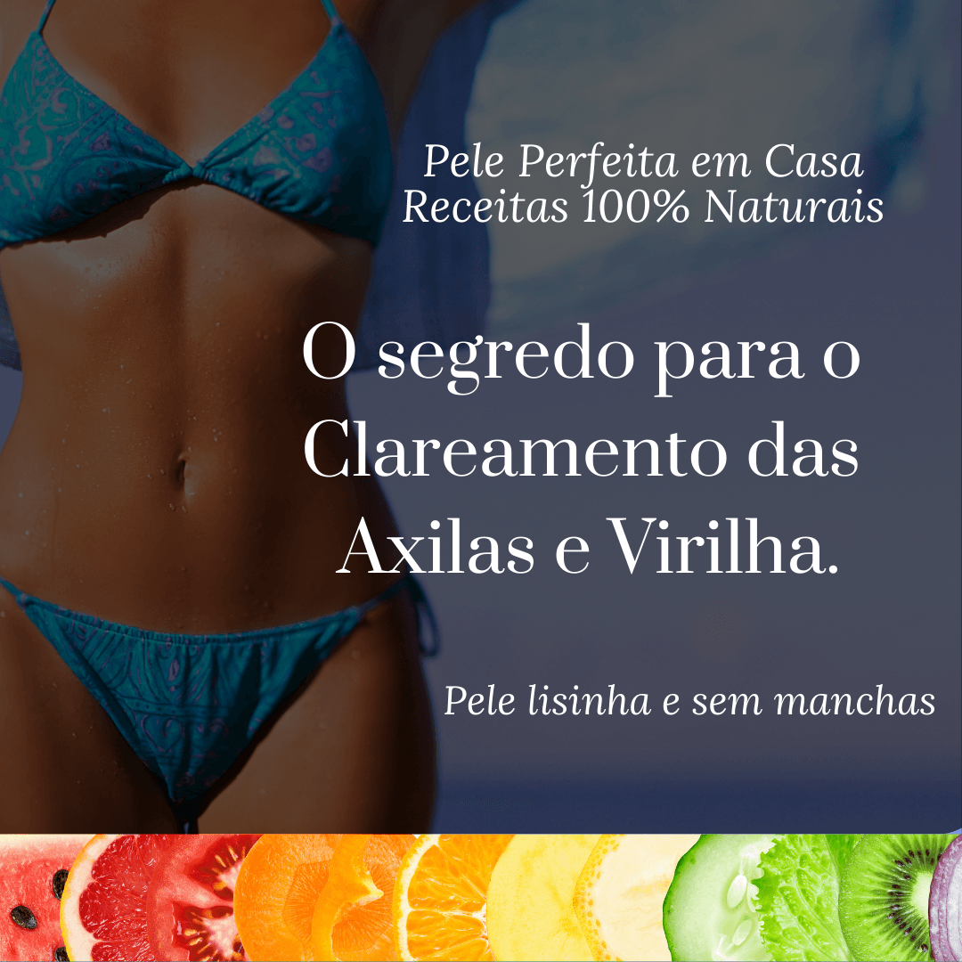 Como Clarear Axila e Virilha.